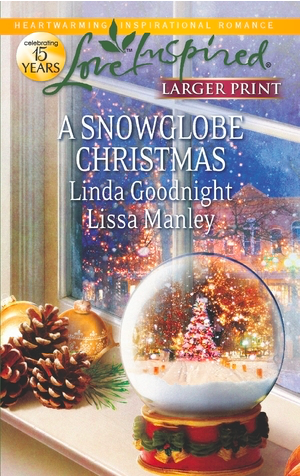 A Snowglobe Christmas: Yuletide Homecoming\A Family’s Christmas Wish by Linda Goodnight, Lissa Manley
